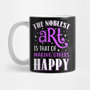 The Noblest Art Is That Of Making Others Happy Mug